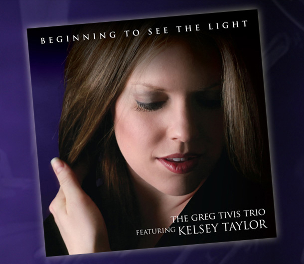 Greg Tivis Trio feat. Kelsey Taylor - Beginning To See The Light